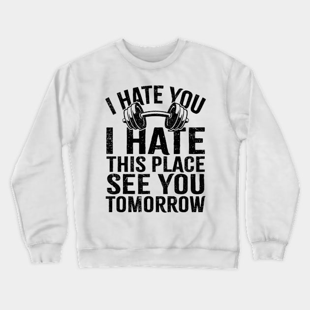 Funny gym ~ I hate you Crewneck Sweatshirt by Swot Tren